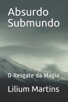 Absurdo Submundo: O Resgate da Magia (1) (Portuguese Edition) 1697015301 Book Cover