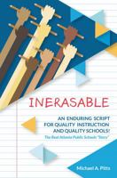 Inerasable : An Enduring Script for Quality Instruction and Quality Schools! 163183794X Book Cover