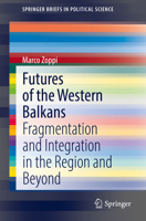 Futures of the Western Balkans: Fragmentation and Integration in the Region and Beyond 3030896277 Book Cover
