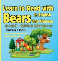Learn To Read With Bears In English And Chinese: If You Know Most Letter Sounds You Can Read This Book 106920028X Book Cover