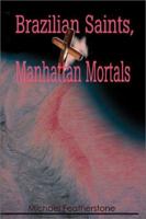 Brazilian Saints, Manhattan Mortals 059518989X Book Cover