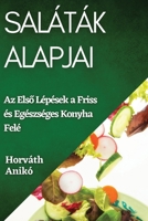 Saláták Alapjai: Az Első Lépések a Friss és Egészséges Konyha Felé 1835504299 Book Cover