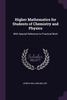 Higher Mathematics for Students of Chemistry and Physics: With Special Reference to Practical Work 1018592776 Book Cover