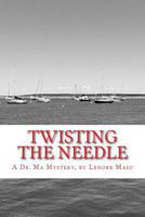 Twisting The Needle: A Dr. Ma Mystery 0997462949 Book Cover