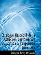 Catalogue Descriptif de la Collection Des Min�raux Du Canada � l'Exposition Universelle 0554874709 Book Cover