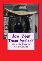 How 'Bout Them Apples?: Be in the Know in Hendersonville 1935771345 Book Cover