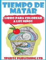 Tiempo de Matar: Libro Para Colorear A Los Ni�os 1547157798 Book Cover