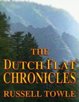 The Dutch Flat Chronicles: 1849-1906 0985443006 Book Cover
