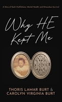 Why HE Kept Me: A Story of God's Faithfulness, Mental Health, and Miraculous Survival