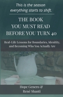 The Book You Must Read Before You Turn 40!: Real-Life Lessons About Relationships, Boundaries, and Becoming Who You Actually Are — Without the Fluff B0GGJMGHBM Book Cover