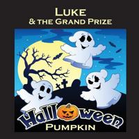 Luke & the Grand Prize Halloween Pumpkin 1975860497 Book Cover