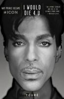 I Would Die 4 U: Why Prince Became an Icon 1476705496 Book Cover