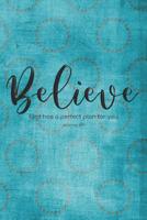 Believe. God has a perfect plan for you. Jeremiah 29.11: Beautiful Christian Notebook with Unique Inspirational Interior 6" x 9" 120 pages 1082464066 Book Cover