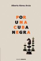 Por una Cuba negra: Literatura, raza y modernidad en el siglo XIX 1544814224 Book Cover
