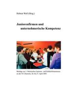 Juniorenfirmen und unternehmerische Kompetenz: Beiträge zur 3. Sächsischen Junioren- und Schülerfirmenmesse an der TU Chemnitz, 26-27. April 2002 3833006676 Book Cover