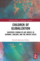 Children of Globalization: Diasporic Coming-Of-Age Novels in Germany, England, and the United States 0367528347 Book Cover