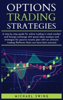 options trading strategies: A step by step guide for online trading in stock market and foreign exchange whit great ideas analysis and strategies for ... trading flatforms thats can have best outcome 180182889X Book Cover