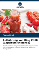 Aufführung von King Chilli (Capsicum chinense): Beeinflusst durch integriertes Nährstoffmanagement mit und ohne Kalkung in sauren Böden unter Nagaland-Bedingungen 6203786837 Book Cover