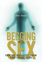 Begging for Sex: Gender Equality from the Other Side 146857406X Book Cover