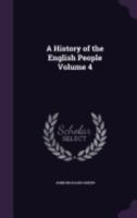 History of the English People; Volume 4 1514338076 Book Cover