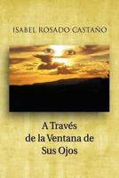 A Traves de La Ventana de Sus Ojos 1463304323 Book Cover