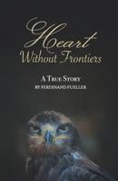 Heart Without Frontiers: A True Story 1099652634 Book Cover