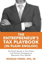 The Entrepreneur's Tax Playbook (In Plain English): No Geek Speak or Tax Codes Just Proven Strategies to Maximize Your Wealth B0CS2YL64C Book Cover
