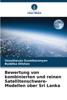 Bewertung von kombinierten und reinen Satellitenschwere-Modellen über Sri Lanka 6205729024 Book Cover