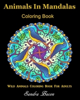 Animals In Mandalas Coloring Book: 14 Animal Coloring Book for Adults 1687373949 Book Cover