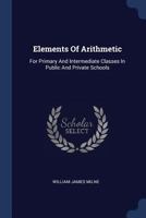 Elements of Arithmetic: For Primary and Intermediate Classes in Public and Private Schools 1017394075 Book Cover