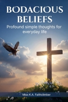Bodacious Beliefs: Profound simple thoughts for everyday life. Volumes 1-5 1969319577 Book Cover