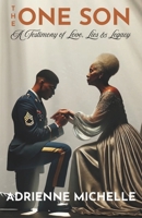 The One Son: A Testimony of Love, Lies & Legacy B0G6QXB7ZF Book Cover