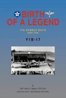 BIRTH OF A LEGEND: The Bomber Mafia and the Y1B-17 1466906022 Book Cover