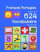 Fran�ais Portugais Bilingue Mes 624 Vocabulaire Essentiel Premiers Imagier Mots: Francais Portugais imagier essentiel dictionnaire ( French Portuguese flashcards ) 1082326488 Book Cover