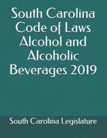 South Carolina Code of Laws Alcohol and Alcoholic Beverages 2019 107632567X Book Cover