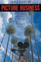 Picture Business: L.A. Stories, Poems and Portraits 1457549700 Book Cover