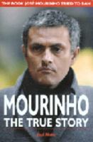 Mourinho, the True Story: The Book Jose Mourinho Tried to Ban 1904439535 Book Cover