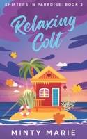 Relaxing Colt: Shifters in Paradise: Book 3 B0D7GT6H4Y Book Cover