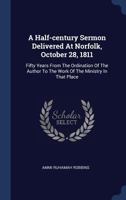 A Half-century Sermon Delivered At Norfolk, October 28, 1811: Fifty Years From The Ordination Of The Author To The Work Of The Ministry In That Place... - Primary Source Edition 1275752357 Book Cover