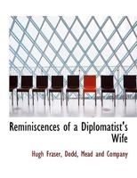 Reminiscences of a Diplomatist's Wife; Further Reminiscences of a Diplomatist's Wife in Many Lands 1018305084 Book Cover