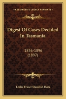 Digest of Cases Decided in Tasmania, 1856-1896 1164621106 Book Cover