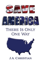Save America: There Is Only One Way 1945463473 Book Cover