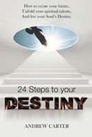 Destiny: How to Create Your Future, Unfold Your Spiritual Talents and Live Your Soul's Destiny 1477215409 Book Cover