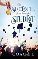 The Successful (Less Stressful) Student 1478751231 Book Cover