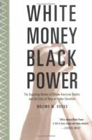 White Money/Black Power: The Surprising History of African American Studies and the Crisis of Race in Higher Education 0807032719 Book Cover