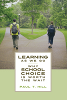 Learning as We Go: Why School Choice Is Worth the Wait 081791014X Book Cover