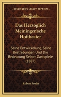 Das Herzoglich Meiningen'sche Hoftheater: Seine Entwickelung, Seine Bestrebungen Und Die Bedeutung Seiner Gastspiele (1887) 1160364761 Book Cover