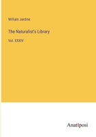 The Naturalist's Library: Vol. XXXIV 3382316684 Book Cover