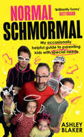 Normal Schmormal: My occasionally helpful guide to parenting kids with special needs 0008558116 Book Cover