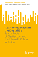Abandoned Places in the Digital Era: Spatial Roots of Disaffection and the Internet’s Role in Inclusion (SpringerBriefs in Regional Science) 3031818725 Book Cover